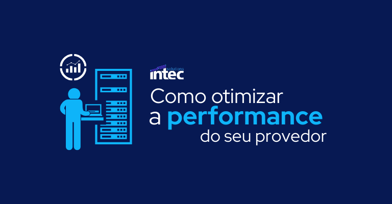 Como otimizar a performance do seu provedor
